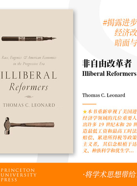 普林斯顿预售 非自由主义改革家：进步时代的种族、优生学 和美国经济学 Illiberal Reformers 英文原版   [9780691175867]