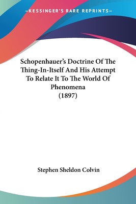 预售 按需印刷 Schopenhauer s Doctrine Of The Thing-In-Itself And His Attempt To Relate It To The World Of Phenomen