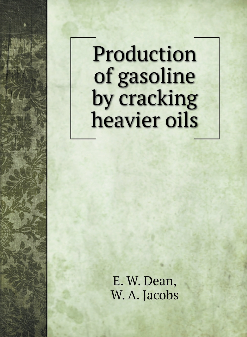 【预售按需印刷】Production of gasoline by cracking heavier oils
