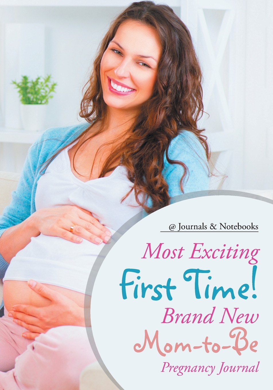 【预售按需印刷】Most Exciting First Time! Brand New Mom-to-Be Pregnancy Journal