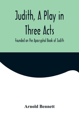 预售 按需印刷  Judith  a Play in Three Acts; Founded on the Apocryphal Book of Judith