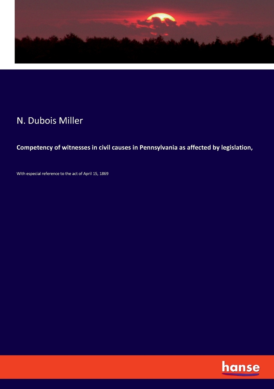 【预售按需印刷】Competency of witnesses in civil causes in Pennsylvania as affected by legislation