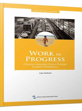 Work in progress:Chinese education from a foreign expert's perspecti9787508538747 五洲传播出版社文化教育研究中国英文书籍