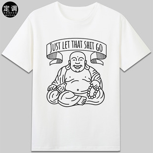 go开心放轻松有趣可爱定制短袖 just shit let 圆领t恤衣服潮 that