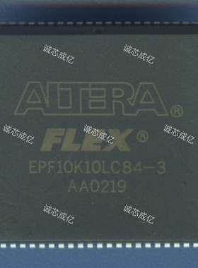 EPF10K10LC84-4N ALTERA 全新原装 咨询下单 原厂渠道