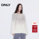 ONLY2026春季 125102008 T恤女 新款 休闲百搭宽松圆领字母印花长袖