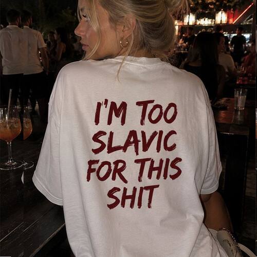 IM TOO SLAVIC FOR THIS SHIT趣味英文短袖T恤夏季纯棉半袖潮男女