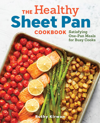 the healthy sheet pan cookbook: satisfying one-pan meals for