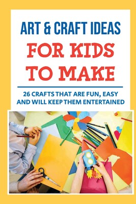 【预售】art & craft ideas for kids to make: 26 crafts that are