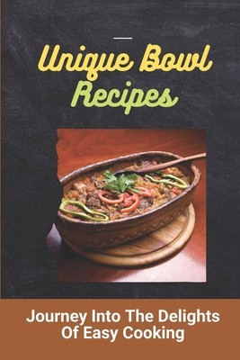 journey into the delights of easy cooking: bowls recipes for
