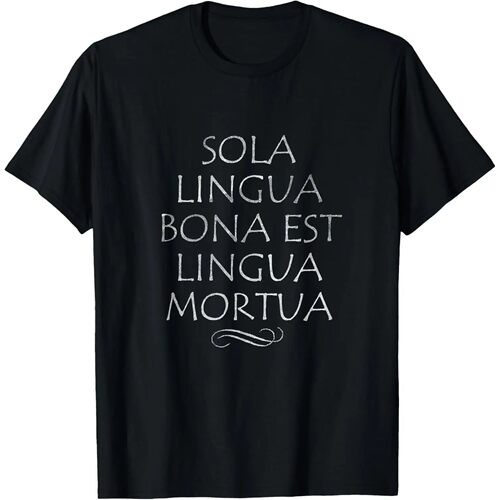 Only Good Language Is A Dead Language Funny Latin T-Shirt Cu