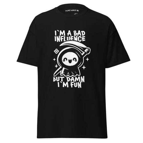 I'm a bad influence, but damn, I'm fun T-shirt For Men Women