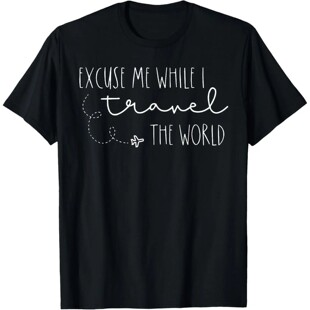 Excuse Me While I Travel The World T-Shirt Custom Printed Gr