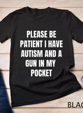 Please Be Patient I Have Autism and A Gun in My Pocket T-shi