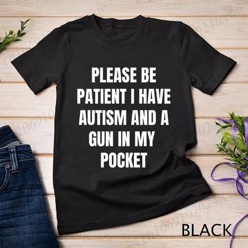 Please Be Patient I Have Autism and A Gun in My Pocket T-shi
