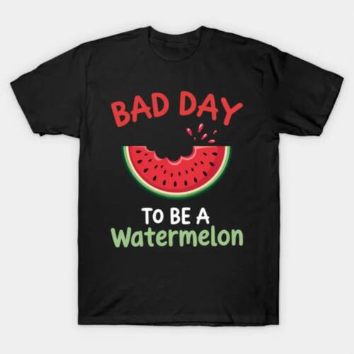 Funny Watermelon Day 2026 Bad Day To Be A Watermelon T-shirt
