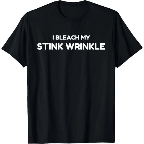 Sarcastic I Bleach My Stink Wrinkle, Funny Gag Adult Humour