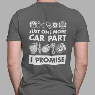 Guy Just One More Car I Promise Parts Shirt Lover Mechanic G