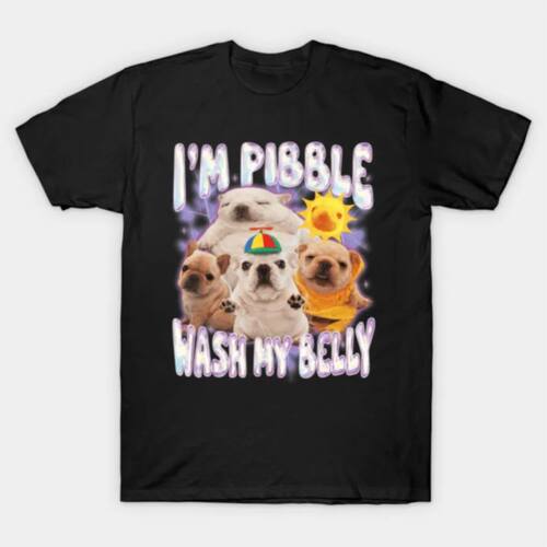 Funny Dog Meme I Am Pibble Wash My Belly T-shirt For Men Wom