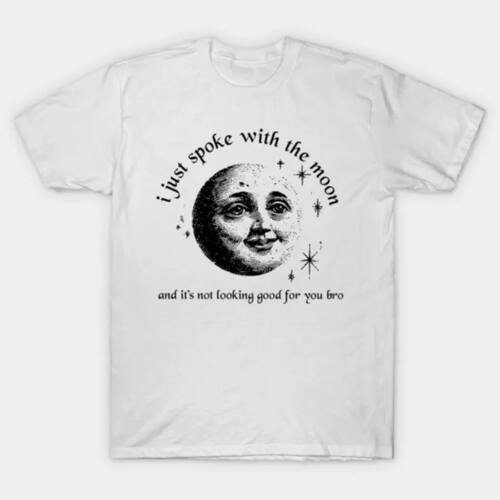 i just spoke with the moon and it's not looking good for you