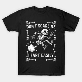 Don't Scare Me I Fart Easily Sarcastic Meme Hilarious T-shir