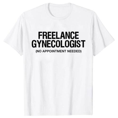 I'm Not A Gynecologist But I'll Take A Look Funny Doctor T S