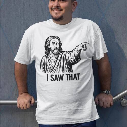 Funny Christian Meme I SAW THAT T-shirt For Men Women 100% C