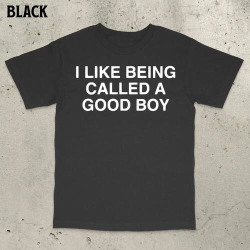 I LIKE BEING CALLED A GOOD BOY T Shirt Tee Men Women Summer