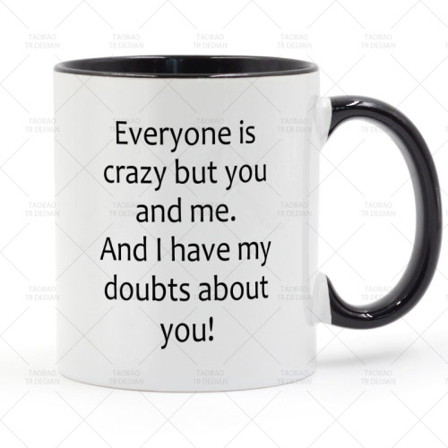 Everyone is crazy but you and me 马克杯 咖啡牛奶陶瓷喝水杯子