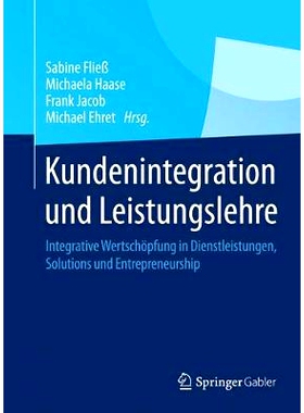 预订 Kundenintegration und Leistungslehre: Integrative Wertschöpfung in Dienstleistungen, Solutions und Entrepreneurshi