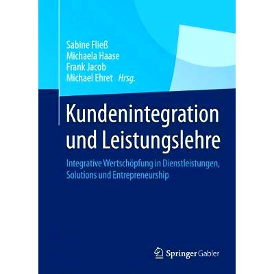 预订 Kundenintegration und Leistungslehre: Integrative Wertschöpfung in Dienstleistungen, Solutions und Entrepreneurshi