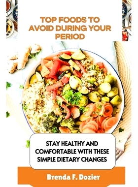预订 Top Foods to Avoid During Your Period: Stay Healthy and Comfortable with These Simple Dietary Changes: 979832979521