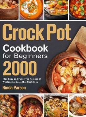 [预订]Crock Pot Cookbook for Beginners: 2000-Day Easy and Fuss-Free Recipes of Wholesome Meals that Cook S 9781803800349