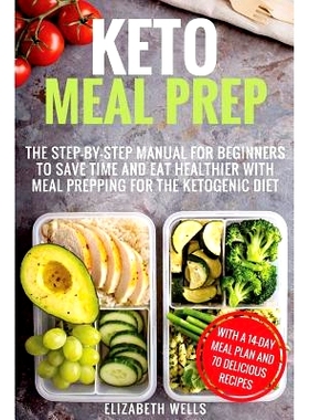 预订 Keto Meal Prep: The Step-By-Step Manual for Beginners to Save Time and Eat Healthier with Meal Prepping for the Ket