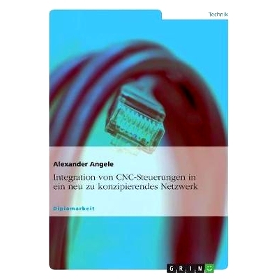 预订 Integration von CNC-Steuerungen in ein neu zu konzipierendes Netzwerk: 9783656068501