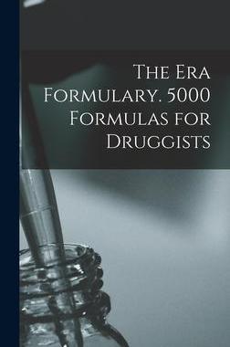 [预订]The Era Formulary. 5000 Formulas for Druggists 9781017383836