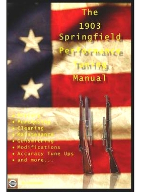 预订 The M1903 Springfield Performance Tuning Manual: Gunsmithing tips for modifying your M1903, M1903A3 and M1903A4 rif