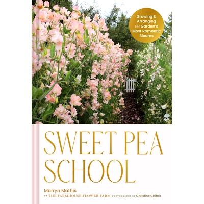预订 Sweet Pea School: Growing & Arranging the Garden’s Most Romantic Blooms 甜豌豆学校: 9781797228426