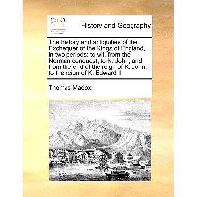 预订 The history and antiquities of the Exchequer of the Kings of England, in two periods: to wit, from the Norman conqu