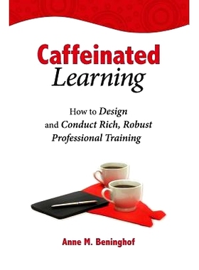 预订 Caffeinated Learning: How to Design and Conduct Rich, Robust Professional Training: 9780692225356
