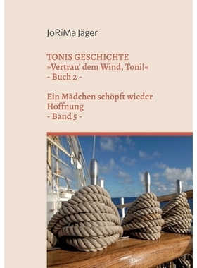 预订 TONIS GESCHICHTE Vertrau’ dem Wind, Toni!, Band 5: Ein Mädchen schöpft wieder Hoffnung: 9783756232093