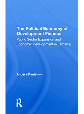 预订 The Political Economy Of Development Finance: Public Sector Expansion And Economic Development In Jamaica 发展金融