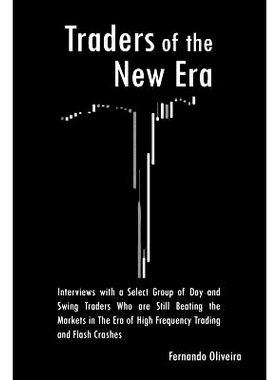 Traders of the New Era: Interviews with a Select Group of Day and Swing Traders Who are Still Beating the Markets i