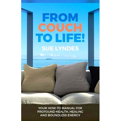 预订 From Couch To Life!: Your How-To Manual for Profound Health, Healing and Boundless Energy: 9780692432105