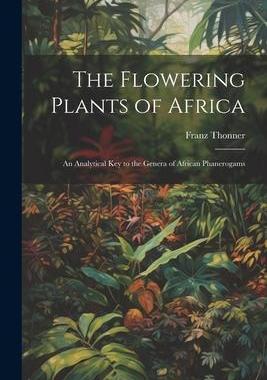 [预订]The Flowering Plants of Africa; an Analytical key to the Genera of African Phanerogams 9781021920621