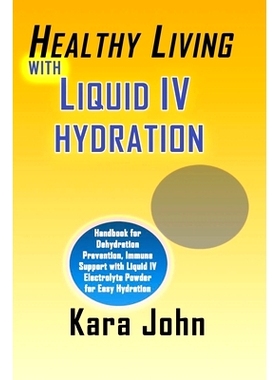预订 Healthy Living with Liquid IV Hydration: Handbook for Dehydration Prevention, Immune Support with Liquid IV Electro