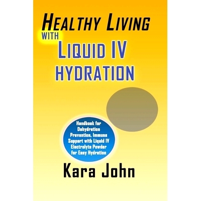预订 Healthy Living with Liquid IV Hydration: Handbook for Dehydration Prevention, Immune Support with Liquid IV Electro
