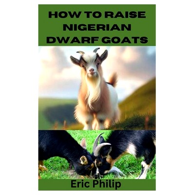 预订 How to Raise Nigerian Dwarf Goats: Complete Step By Step Guide On Breeding, Feeding, Housing, and Caring For Nigeri