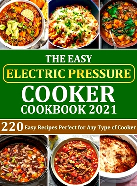 预订 The Easy Electric Pressure Cooker Cookbook 2021: 220 Easy Recipes Perfect for Any Type of Cooker: 9798473184372