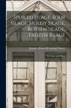 [预订]Spoiled Silage, Sour Silage, Moldy Silage, Rotten Silage, Frozen Silage; its Cause and Effects 9781019239063